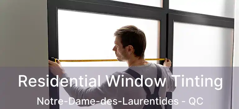 Residential Window Tinting Notre-Dame-des-Laurentides - QC