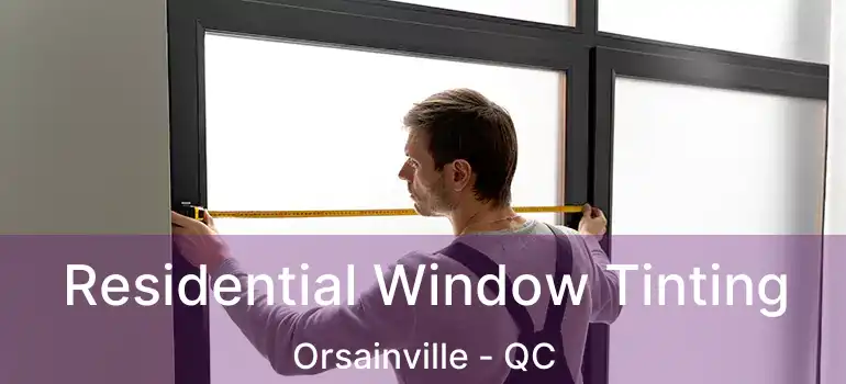  Residential Window Tinting Orsainville - QC