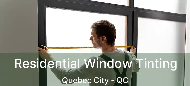  Residential Window Tinting Quebec City - QC