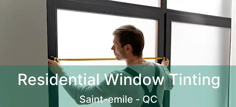  Residential Window Tinting Saint-emile - QC