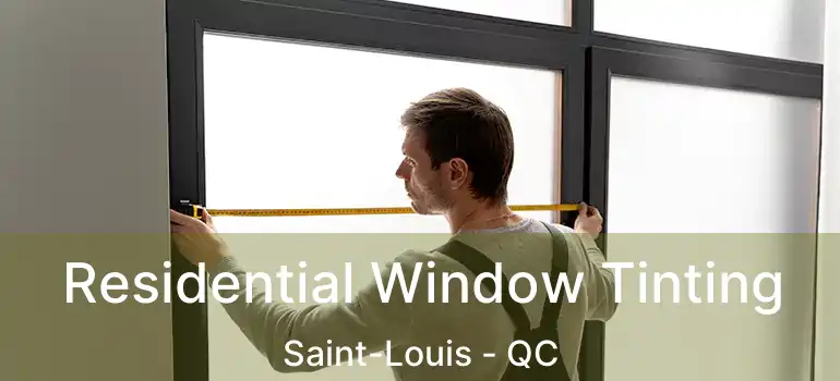  Residential Window Tinting Saint-Louis - QC