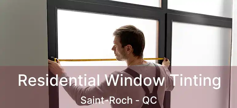  Residential Window Tinting Saint-Roch - QC