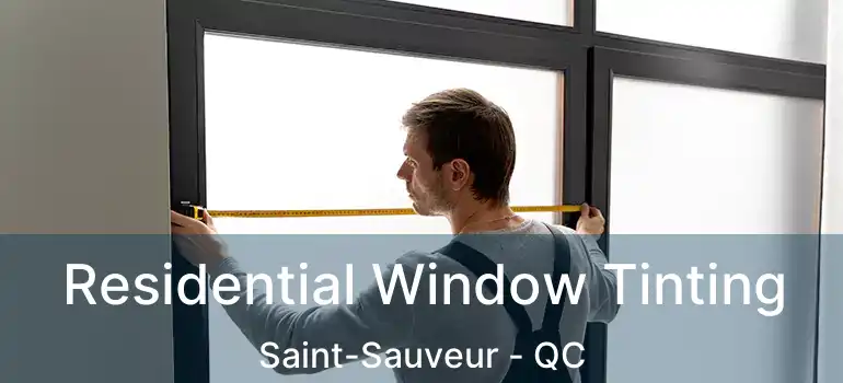  Residential Window Tinting Saint-Sauveur - QC