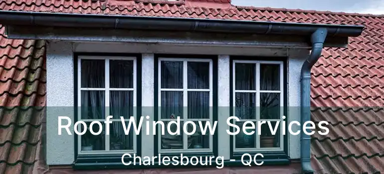  Roof Window Services Charlesbourg - QC