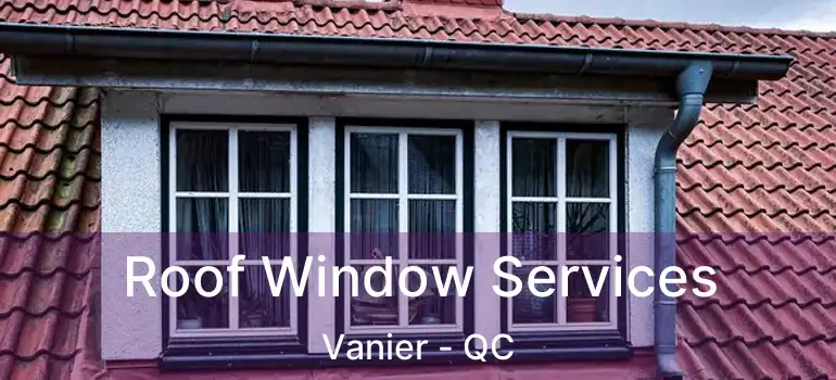  Roof Window Services Vanier - QC