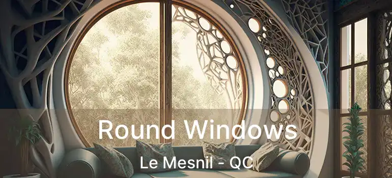  Round Windows Le Mesnil - QC