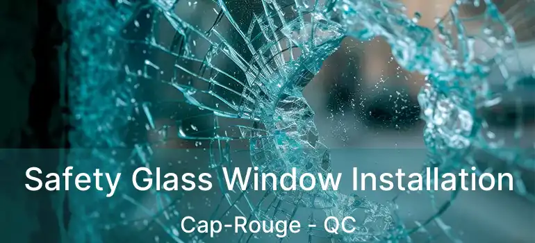  Safety Glass Window Installation Cap-Rouge - QC