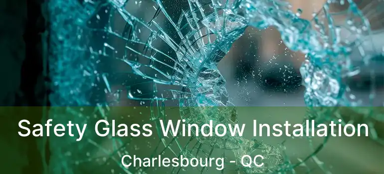  Safety Glass Window Installation Charlesbourg - QC