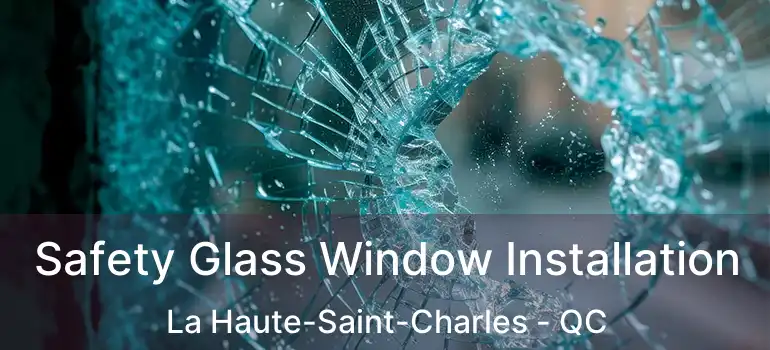 Safety Glass Window Installation La Haute-Saint-Charles - QC