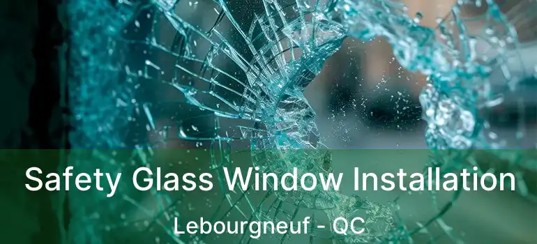  Safety Glass Window Installation Lebourgneuf - QC