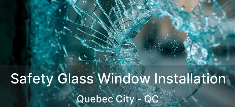  Safety Glass Window Installation Quebec City - QC