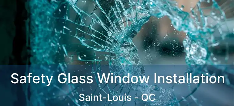  Safety Glass Window Installation Saint-Louis - QC