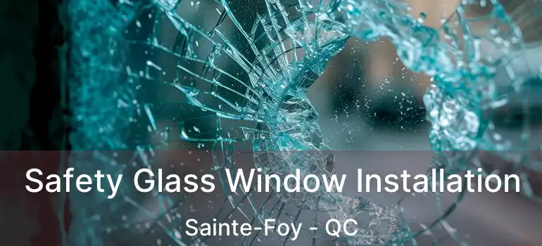  Safety Glass Window Installation Sainte-Foy - QC