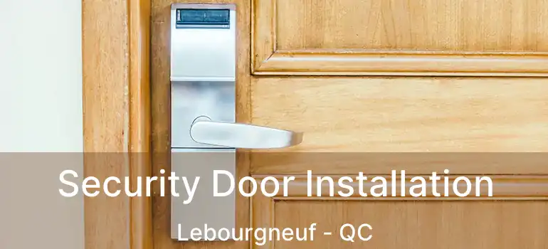  Security Door Installation Lebourgneuf - QC
