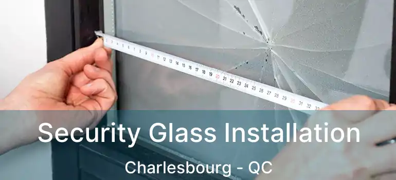  Security Glass Installation Charlesbourg - QC