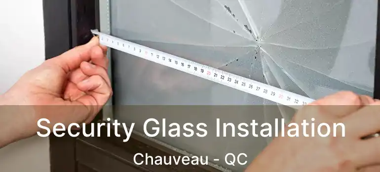  Security Glass Installation Chauveau - QC