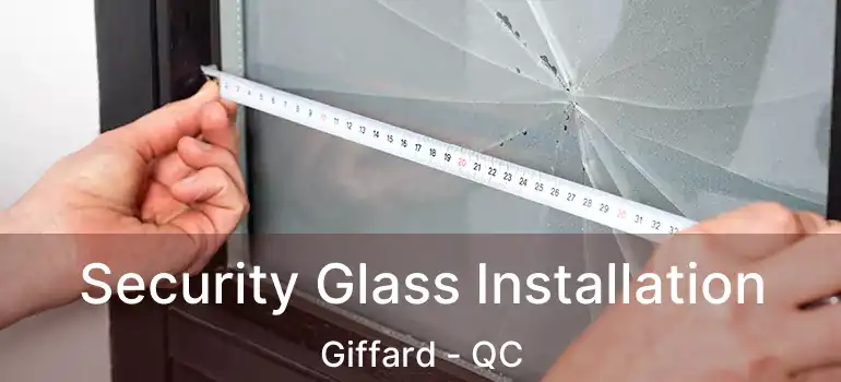  Security Glass Installation Giffard - QC