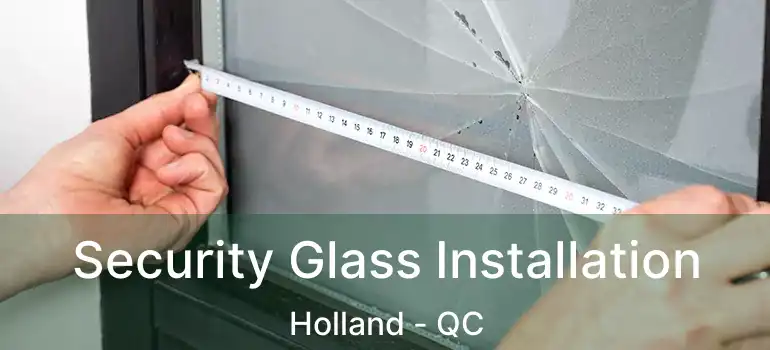  Security Glass Installation Holland - QC