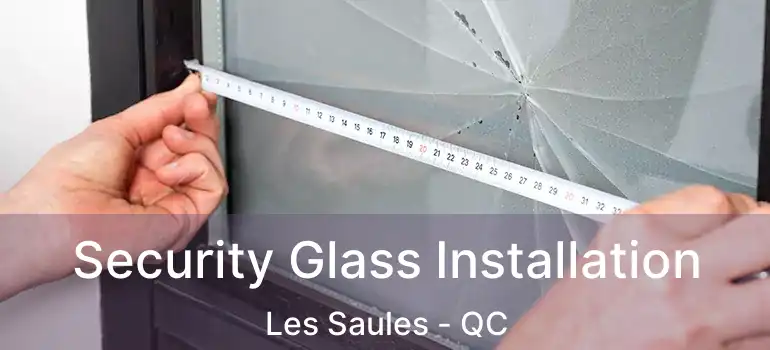  Security Glass Installation Les Saules - QC