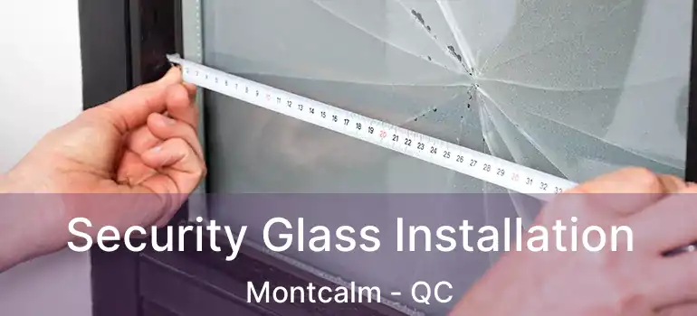  Security Glass Installation Montcalm - QC