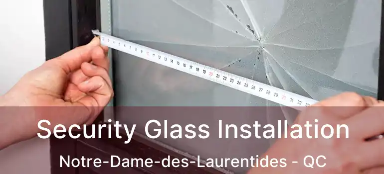  Security Glass Installation Notre-Dame-des-Laurentides - QC