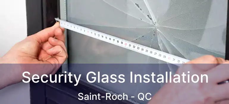  Security Glass Installation Saint-Roch - QC