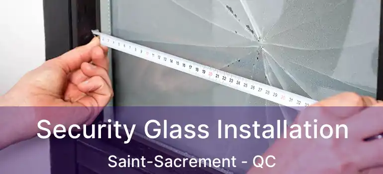  Security Glass Installation Saint-Sacrement - QC