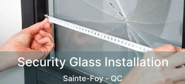  Security Glass Installation Sainte-Foy - QC