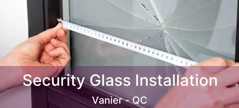  Security Glass Installation Vanier - QC