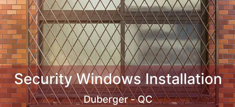  Security Windows Installation Duberger - QC