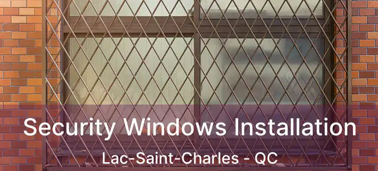  Security Windows Installation Lac-Saint-Charles - QC