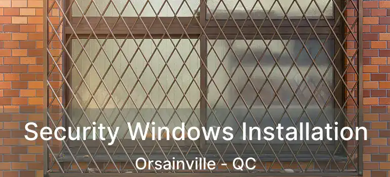  Security Windows Installation Orsainville - QC