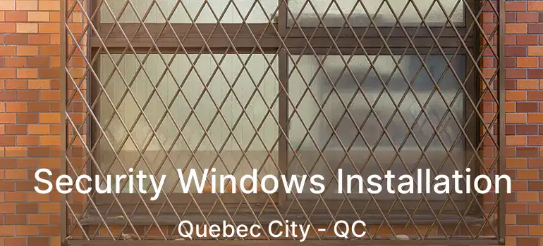  Security Windows Installation Quebec City - QC