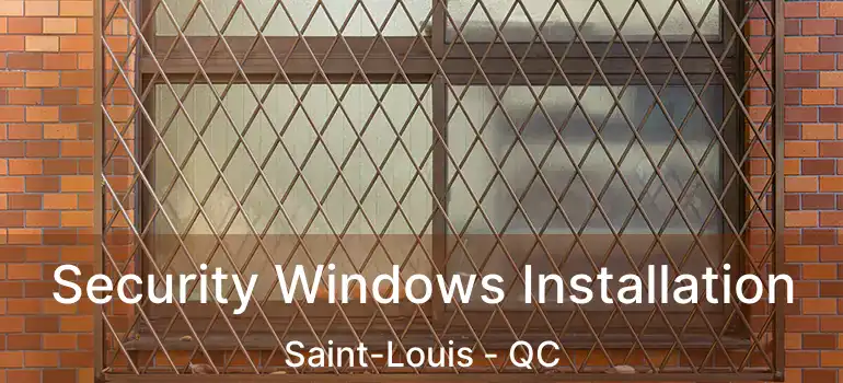  Security Windows Installation Saint-Louis - QC