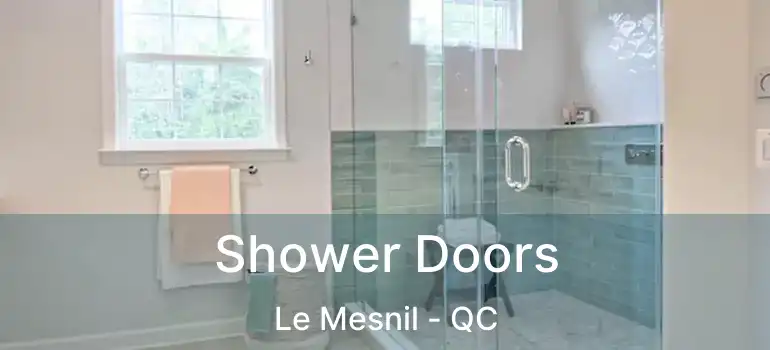  Shower Doors Le Mesnil - QC