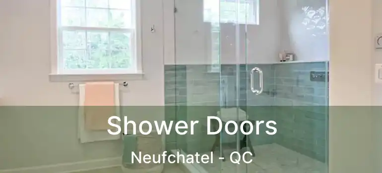  Shower Doors Neufchatel - QC