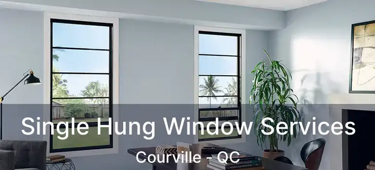  Single Hung Window Services Courville - QC