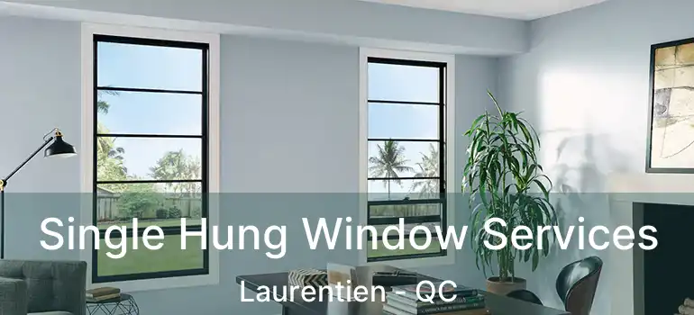  Single Hung Window Services Laurentien - QC