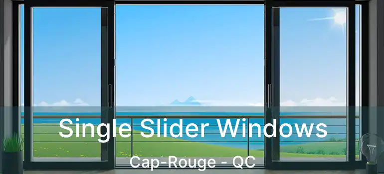  Single Slider Windows Cap-Rouge - QC