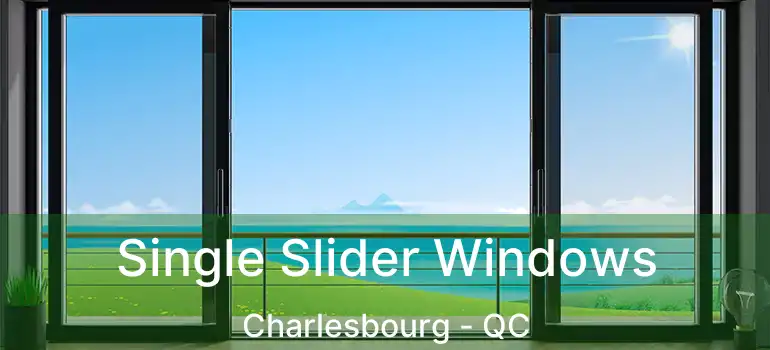  Single Slider Windows Charlesbourg - QC