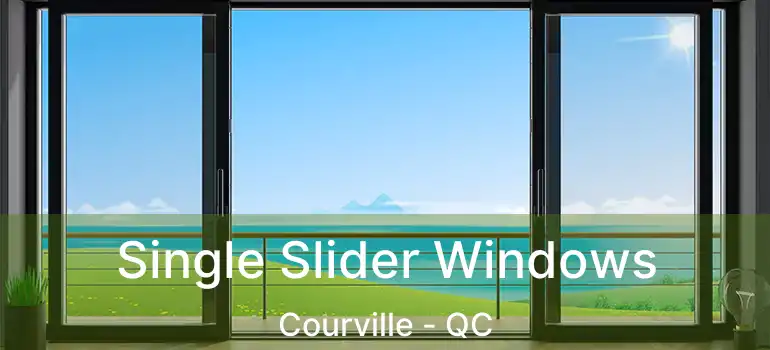  Single Slider Windows Courville - QC