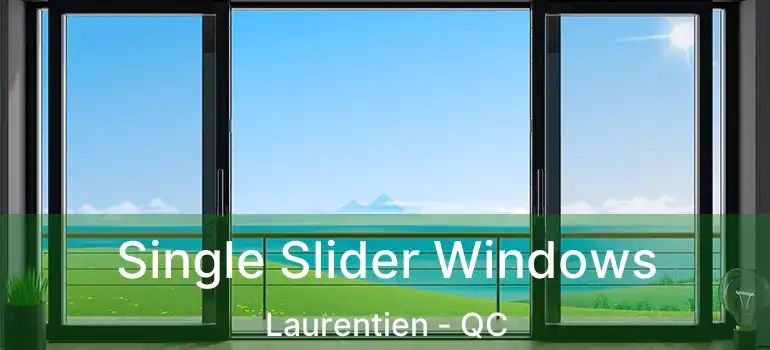  Single Slider Windows Laurentien - QC
