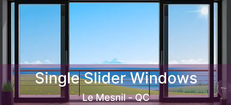  Single Slider Windows Le Mesnil - QC