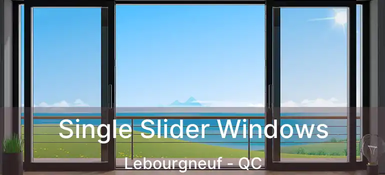  Single Slider Windows Lebourgneuf - QC