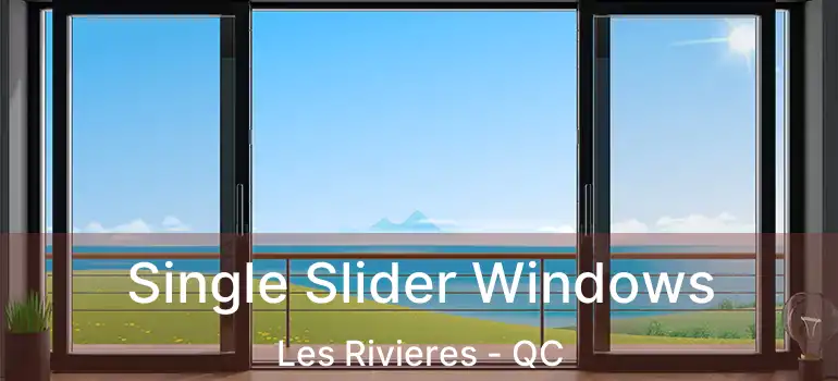  Single Slider Windows Les Rivieres - QC