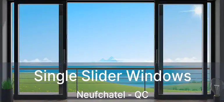  Single Slider Windows Neufchatel - QC