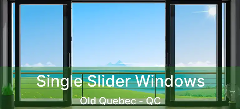  Single Slider Windows Old Quebec - QC