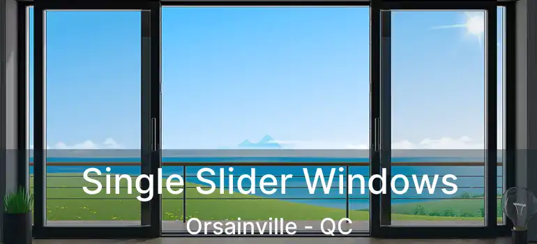  Single Slider Windows Orsainville - QC