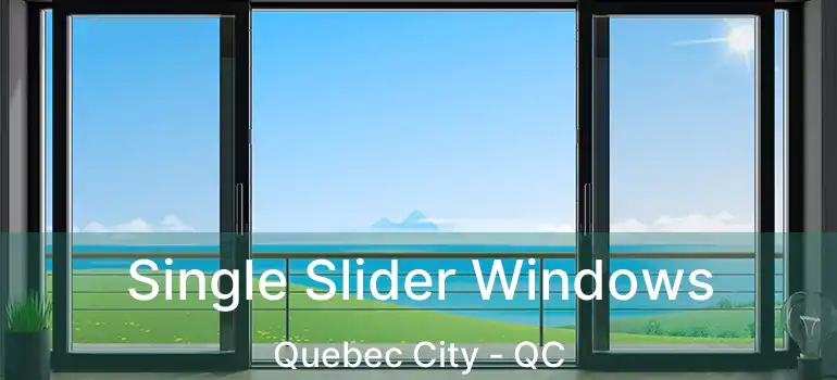  Single Slider Windows Quebec City - QC