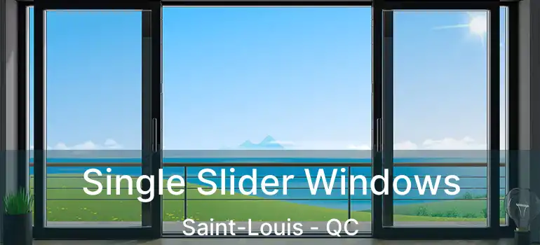  Single Slider Windows Saint-Louis - QC
